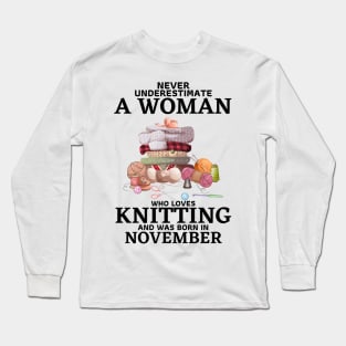 Never Underestimate A Woman Who Loves Knitting And Was Born In November Long Sleeve T-Shirt